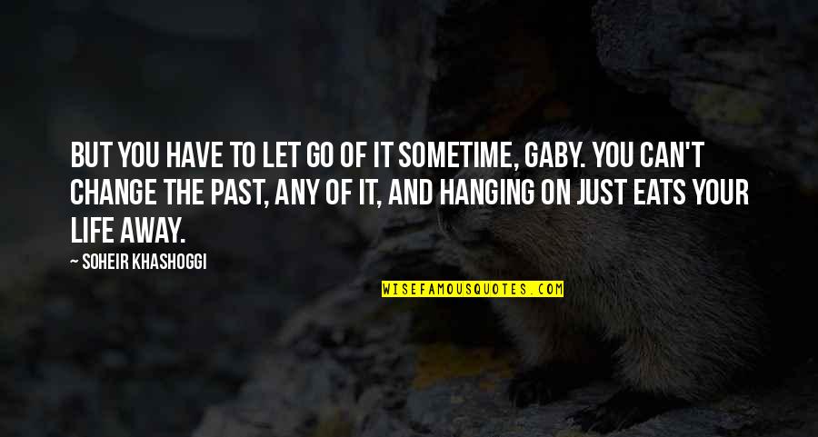 Your Past Life Quotes By Soheir Khashoggi: But you have to let go of it