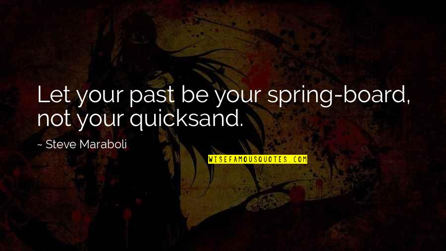 Your Past Life Quotes By Steve Maraboli: Let your past be your spring-board, not your