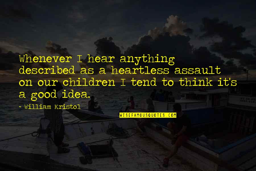 Your Past Makes You Stronger Quotes By William Kristol: Whenever I hear anything described as a heartless Your Past Makes You Stronger Quotes By William Kristol: Whenever I hear anything described as a heartless