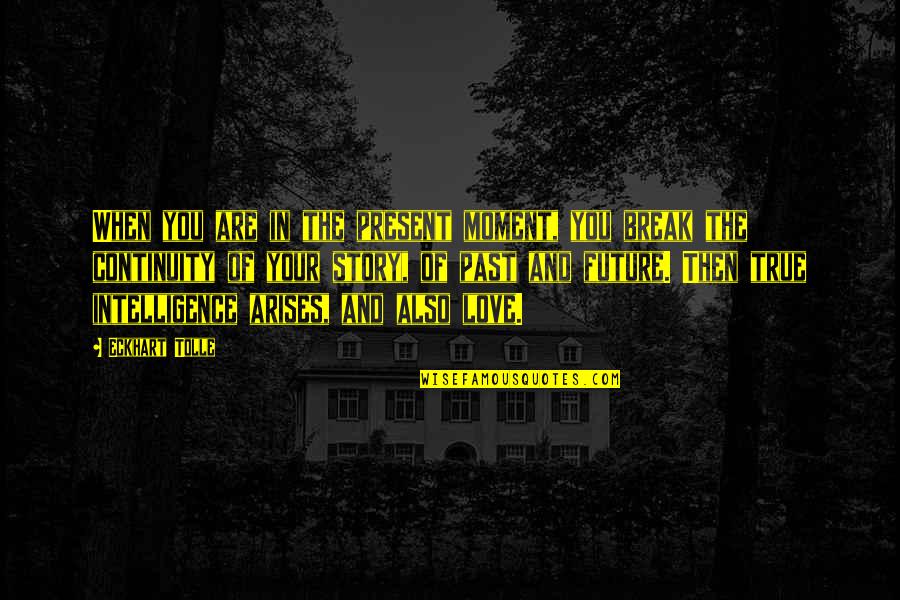 Your Past Present And Future Quotes By Eckhart Tolle: When you are in the present moment, you Your Past Present And Future Quotes By Eckhart Tolle: When you are in the present moment, you