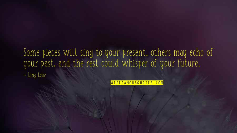 Your Past Present And Future Quotes By Lang Leav: Some pieces will sing to your present, others