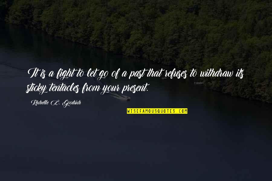 Your Past Present And Future Quotes By Richelle E. Goodrich: It is a fight to let go of Your Past Present And Future Quotes By Richelle E. Goodrich: It is a fight to let go of