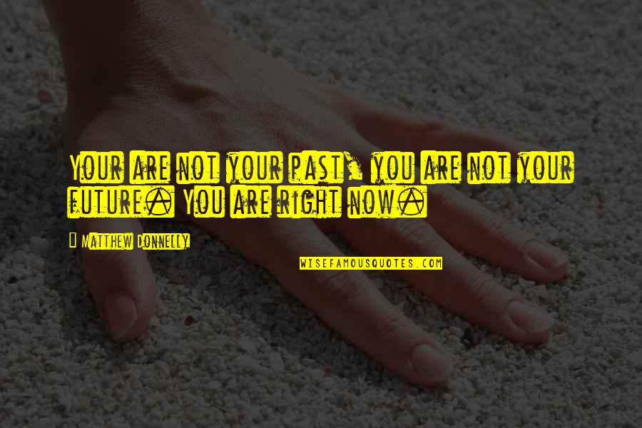 Your Past Quotes By Matthew Donnelly: Your are not your past, you are not