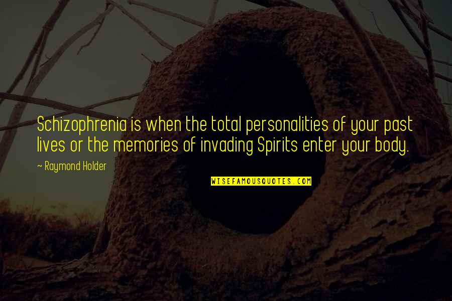 Your Past Quotes By Raymond Holder: Schizophrenia is when the total personalities of your