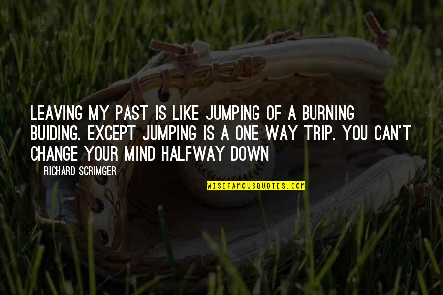 Your Past Quotes By Richard Scrimger: leaving my past is like jumping of a