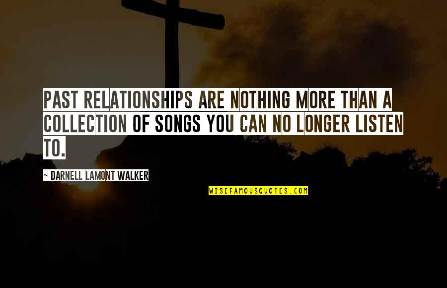 Your Past Relationships Quotes By Darnell Lamont Walker: Past relationships are nothing more than a collection