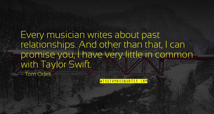 Your Past Relationships Quotes By Tom Odell: Every musician writes about past relationships. And other