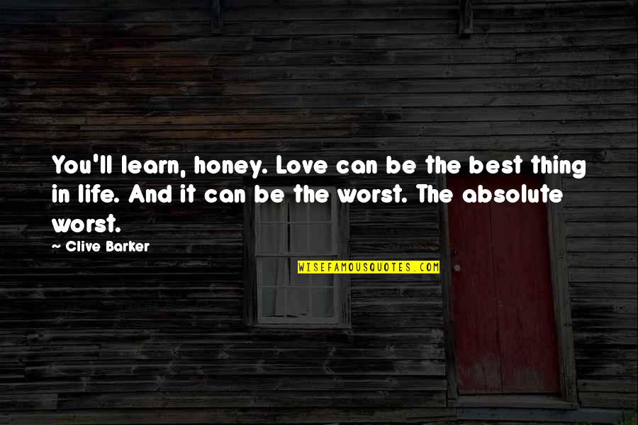 Your Past Shaping You Quotes By Clive Barker: You'll learn, honey. Love can be the best