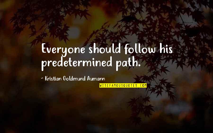 Your Path Quote Quotes By Kristian Goldmund Aumann: Everyone should follow his predetermined path.