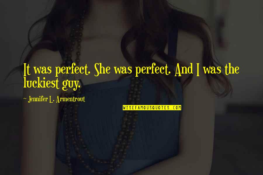 Your Perfect Guy Quotes By Jennifer L. Armentrout: It was perfect. She was perfect. And I Your Perfect Guy Quotes By Jennifer L. Armentrout: It was perfect. She was perfect. And I