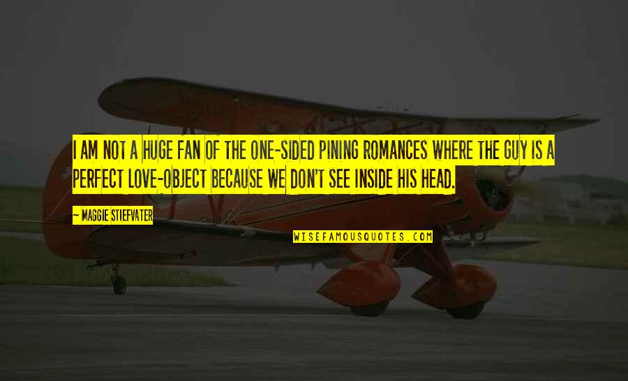 Your Perfect Guy Quotes By Maggie Stiefvater: I am not a huge fan of the Your Perfect Guy Quotes By Maggie Stiefvater: I am not a huge fan of the