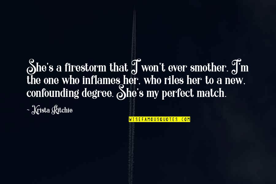 Your Perfect Match Quotes By Krista Ritchie: She's a firestorm that I won't ever smother.