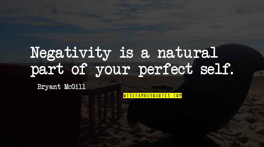 Your Perfect Quotes By Bryant McGill: Negativity is a natural part of your perfect