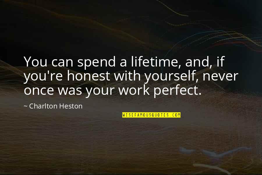 Your Perfect Quotes By Charlton Heston: You can spend a lifetime, and, if you're Your Perfect Quotes By Charlton Heston: You can spend a lifetime, and, if you're