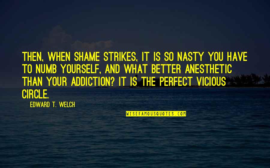 Your Perfect Quotes By Edward T. Welch: Then, when shame strikes, it is so nasty