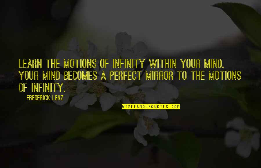 Your Perfect Quotes By Frederick Lenz: Learn the motions of infinity within your mind.