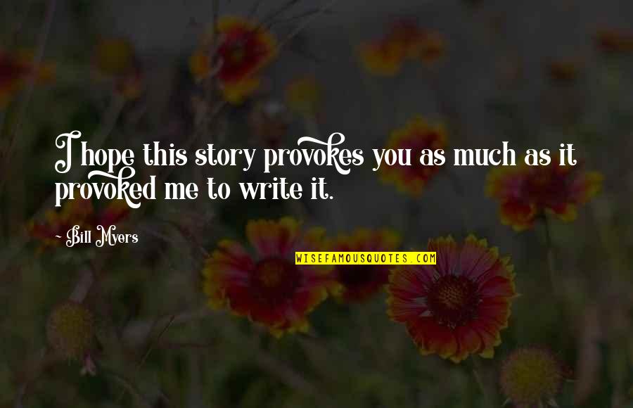 Your Personal Story Quotes By Bill Myers: I hope this story provokes you as much