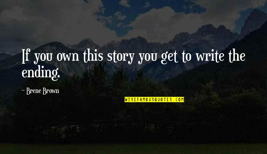 Your Personal Story Quotes By Brene Brown: If you own this story you get to