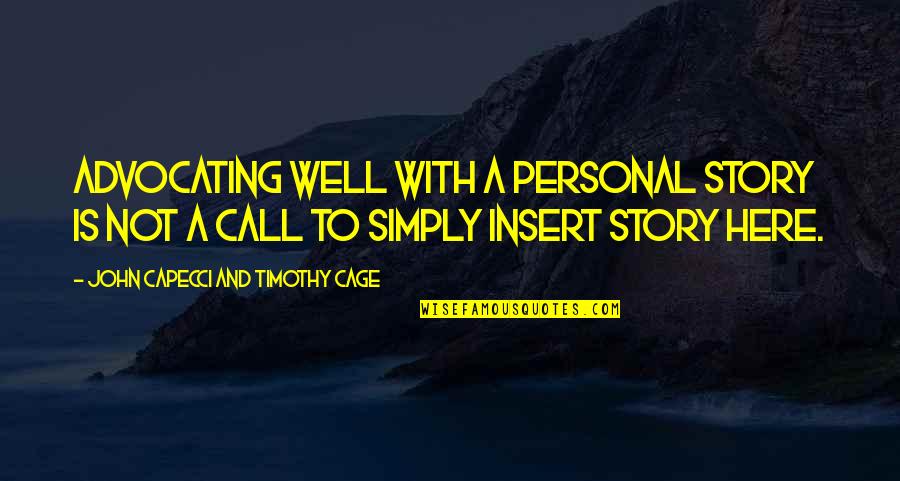 Your Personal Story Quotes By John Capecci And Timothy Cage: Advocating well with a personal story is not