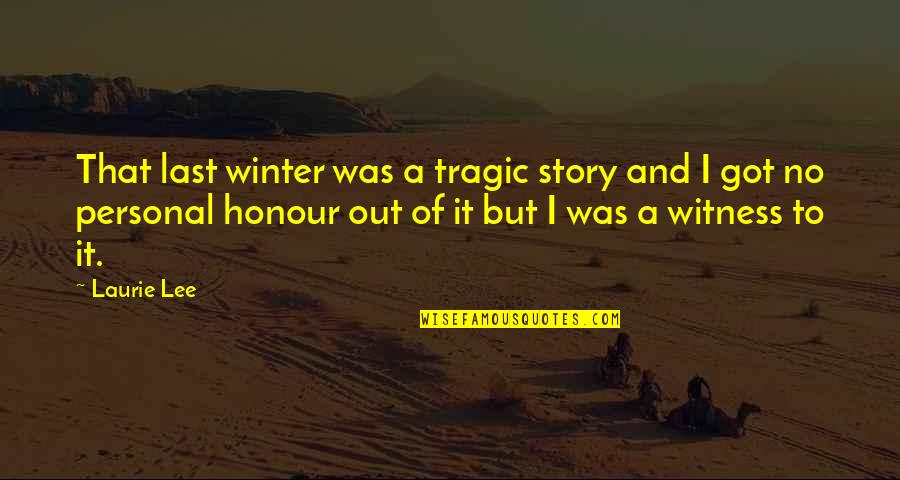 Your Personal Story Quotes By Laurie Lee: That last winter was a tragic story and