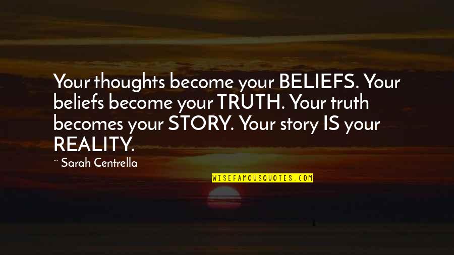 Your Personal Story Quotes By Sarah Centrella: Your thoughts become your BELIEFS. Your beliefs become