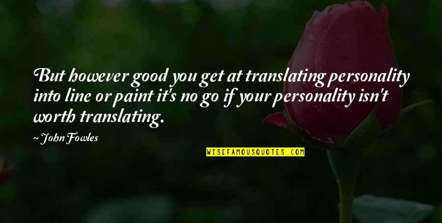 Your Personality Quotes By John Fowles: But however good you get at translating personality