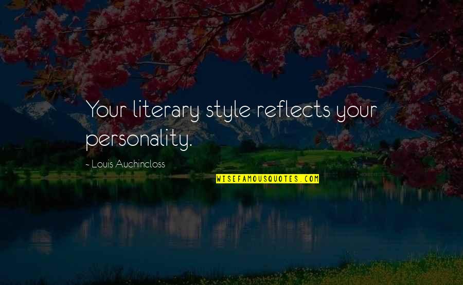 Your Personality Quotes By Louis Auchincloss: Your literary style reflects your personality.