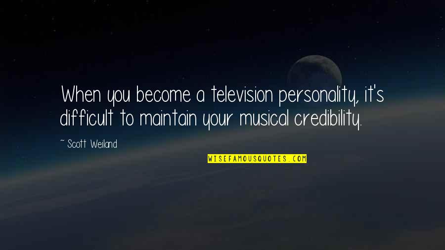 Your Personality Quotes By Scott Weiland: When you become a television personality, it's difficult