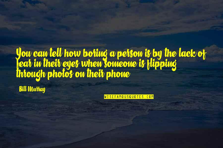 Your Photos Quotes By Bill Murray: You can tell how boring a person is