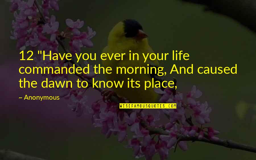 Your Place In Life Quotes By Anonymous: 12 "Have you ever in your life commanded
