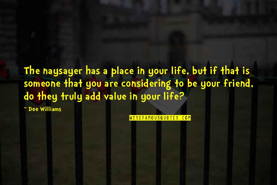 Your Place In Life Quotes By Dee Williams: The naysayer has a place in your life,
