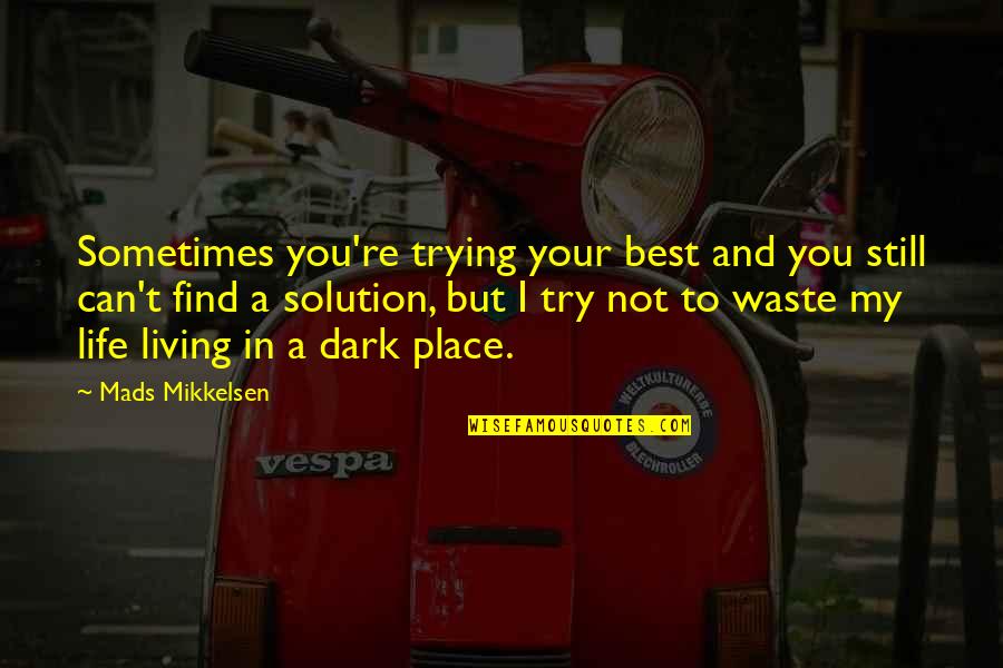 Your Place In Life Quotes By Mads Mikkelsen: Sometimes you're trying your best and you still