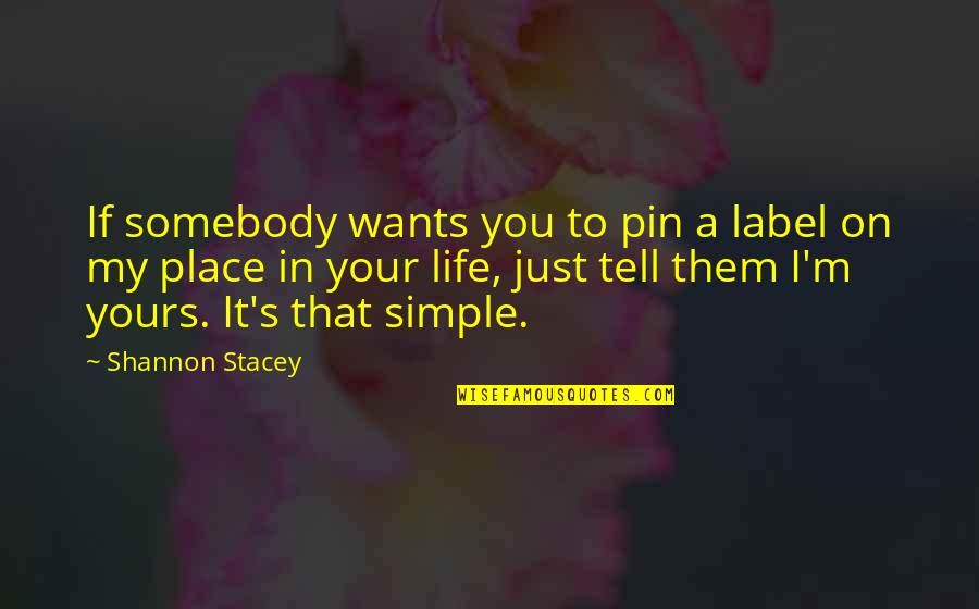 Your Place In Life Quotes By Shannon Stacey: If somebody wants you to pin a label