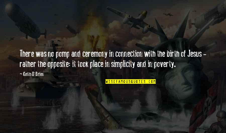 Your Place Of Birth Quotes By Keith O'Brien: There was no pomp and ceremony in connection Your Place Of Birth Quotes By Keith O'Brien: There was no pomp and ceremony in connection