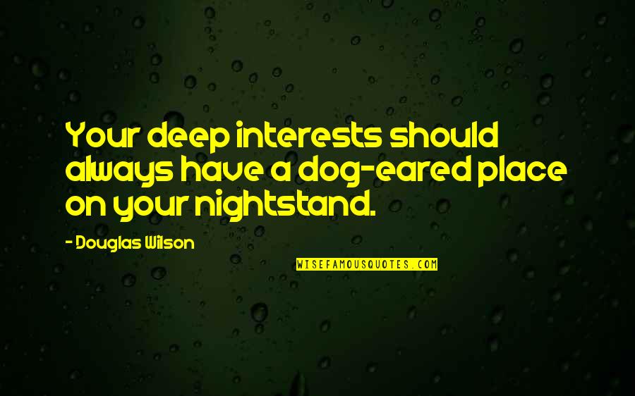Your Place Quotes By Douglas Wilson: Your deep interests should always have a dog-eared