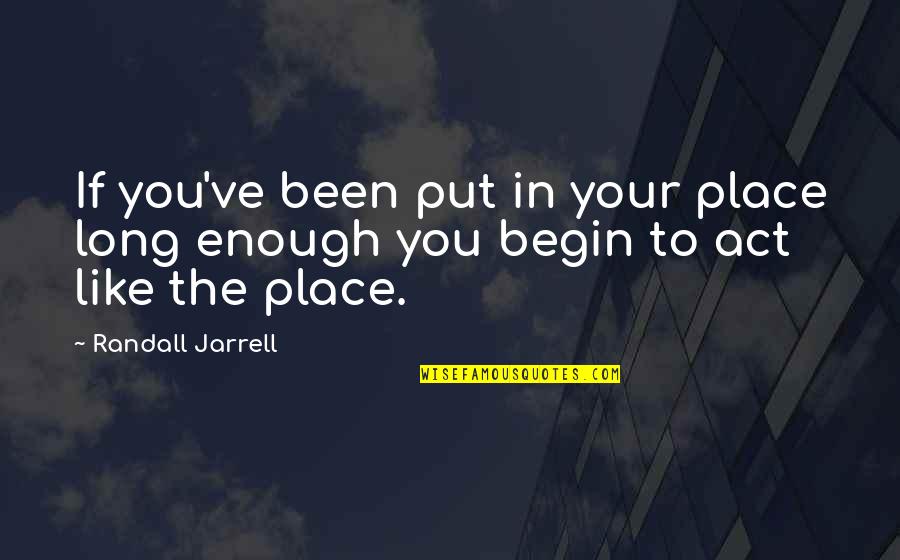 Your Place Quotes By Randall Jarrell: If you've been put in your place long