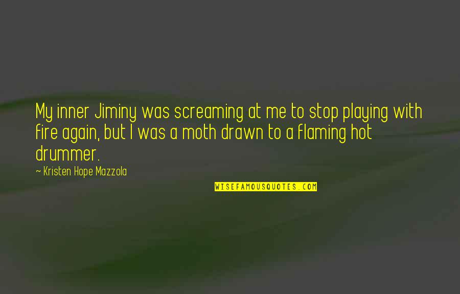 Your Playing With Fire Quotes By Kristen Hope Mazzola: My inner Jiminy was screaming at me to