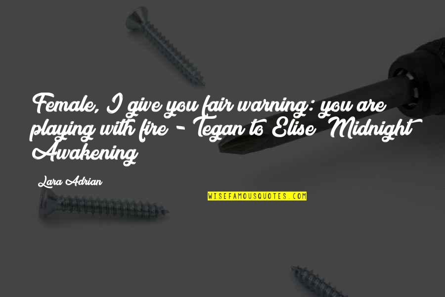Your Playing With Fire Quotes By Lara Adrian: Female, I give you fair warning: you are
