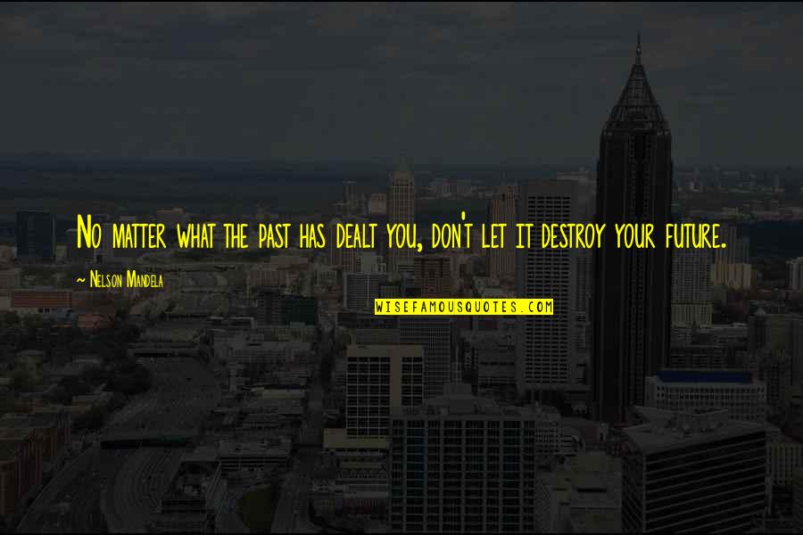 Your Positive Quotes By Nelson Mandela: No matter what the past has dealt you,