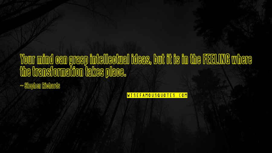 Your Power Quotes By Stephen Richards: Your mind can grasp intellectual ideas, but it