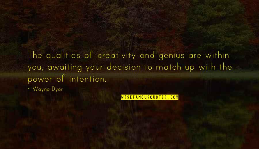 Your Power Quotes By Wayne Dyer: The qualities of creativity and genius are within