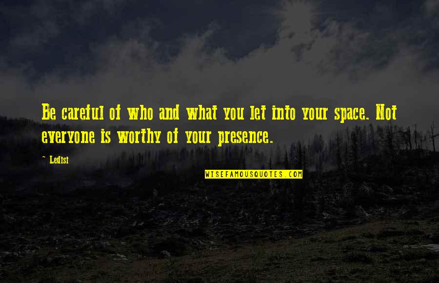 Your Presence Quotes By Ledisi: Be careful of who and what you let