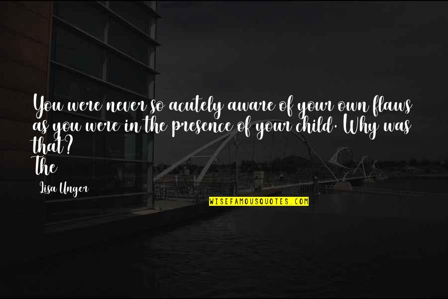 Your Presence Quotes By Lisa Unger: You were never so acutely aware of your