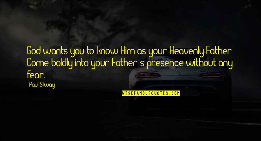 Your Presence Quotes By Paul Silway: God wants you to know Him as your