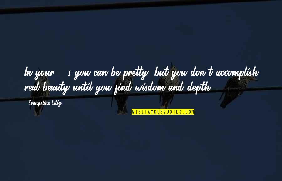 Your Pretty But Quotes By Evangeline Lilly: In your 20s you can be pretty, but Your Pretty But Quotes By Evangeline Lilly: In your 20s you can be pretty, but