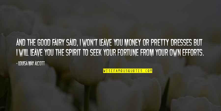 Your Pretty But Quotes By Louisa May Alcott: And the good fairy said, I won't leave Your Pretty But Quotes By Louisa May Alcott: And the good fairy said, I won't leave