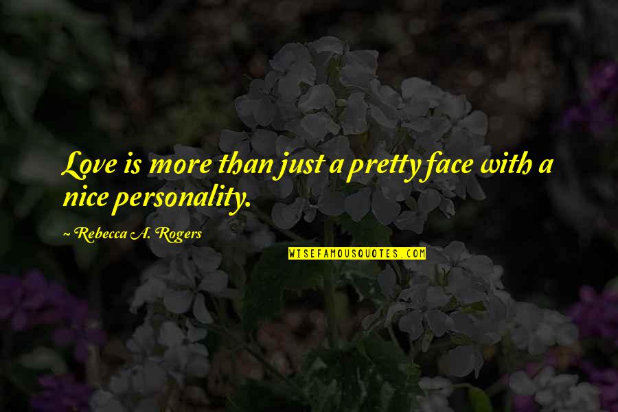 Your Pretty Face Quotes By Rebecca A. Rogers: Love is more than just a pretty face
