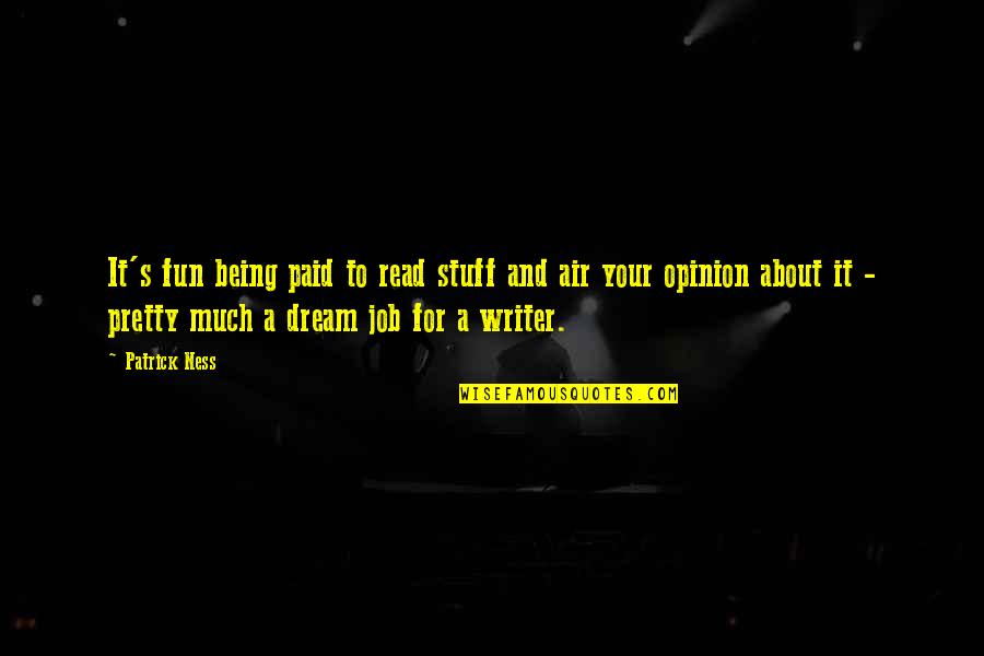 Your Pretty Quotes By Patrick Ness: It's fun being paid to read stuff and Your Pretty Quotes By Patrick Ness: It's fun being paid to read stuff and