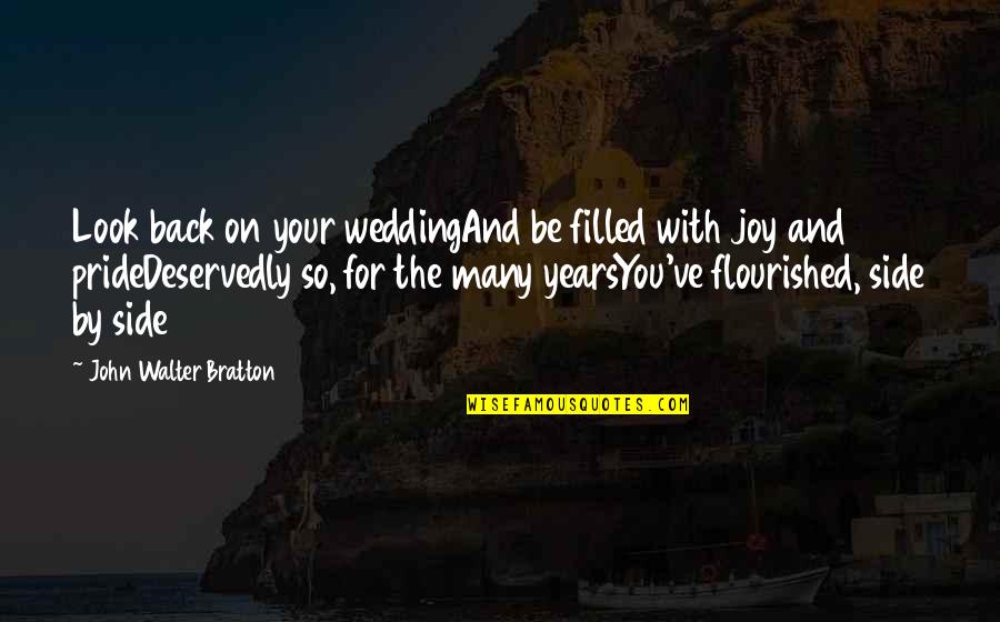 Your Pride Quotes By John Walter Bratton: Look back on your weddingAnd be filled with Your Pride Quotes By John Walter Bratton: Look back on your weddingAnd be filled with