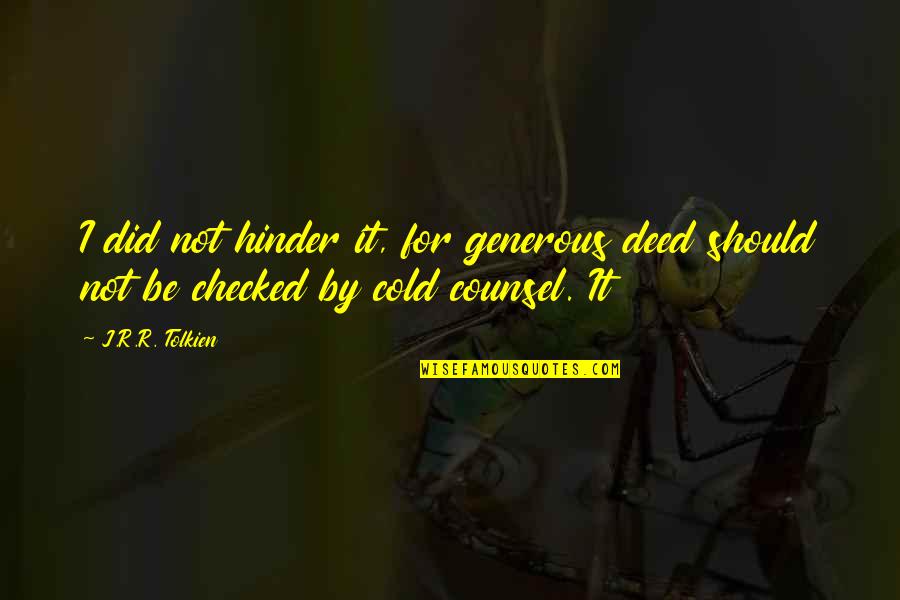 Your Prince Will Come Quotes By J.R.R. Tolkien: I did not hinder it, for generous deed